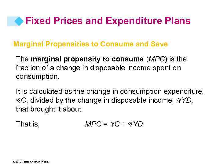 Fixed Prices and Expenditure Plans Marginal Propensities to Consume and Save The marginal propensity