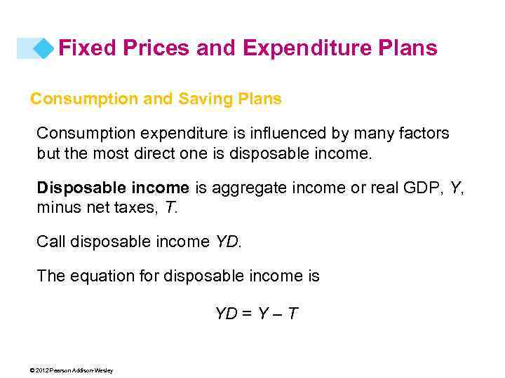 Fixed Prices and Expenditure Plans Consumption and Saving Plans Consumption expenditure is influenced by