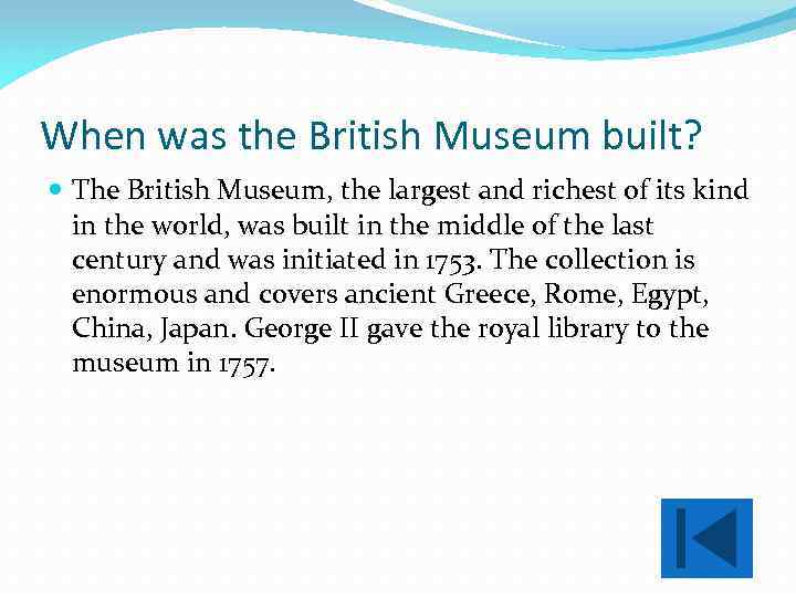 When was the British Museum built? The British Museum, the largest and richest of