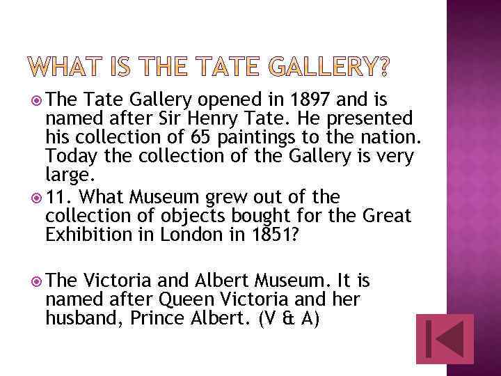  The Tate Gallery opened in 1897 and is named after Sir Henry Tate.