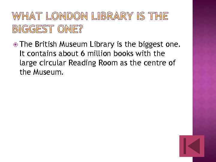  The British Museum Library is the biggest one. It contains about 6 million