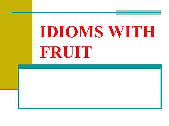 IDIOMS WITH FRUIT 