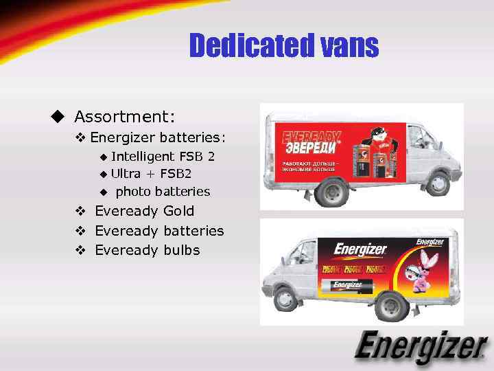 Dedicated vans u Assortment: v Energizer batteries: u Intelligent FSB 2 u Ultra +