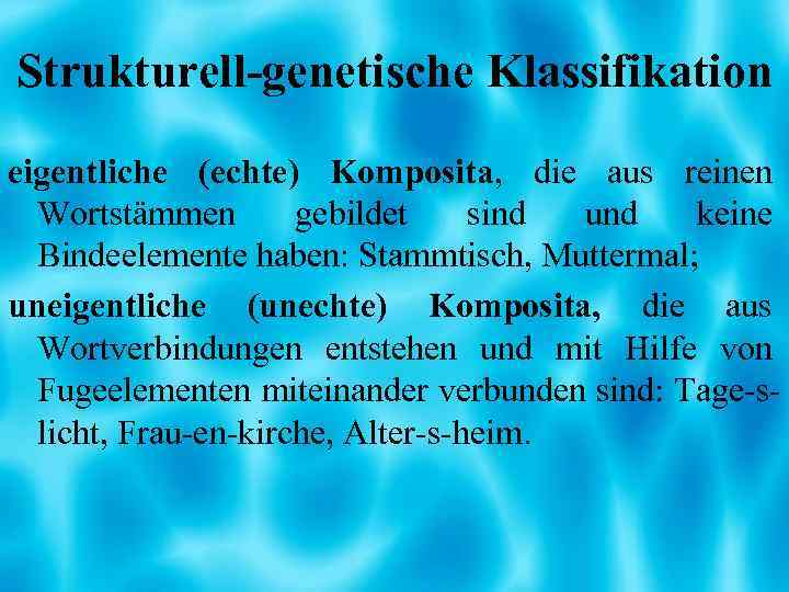 Strukturell-genetische Klassifikation eigentliche (echte) Komposita, die aus reinen Wortstämmen gebildet sind und keine Bindeelemente