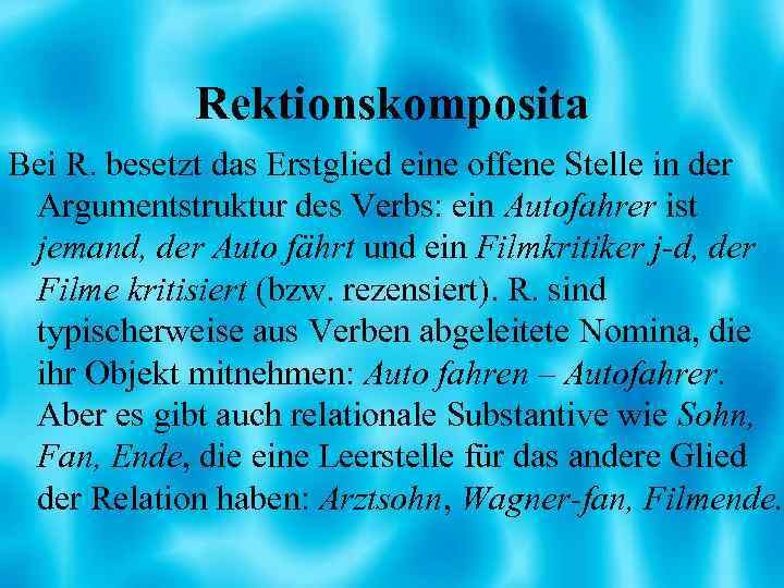 Rektionskomposita Bei R. besetzt das Erstglied eine offene Stelle in der Argumentstruktur des Verbs: