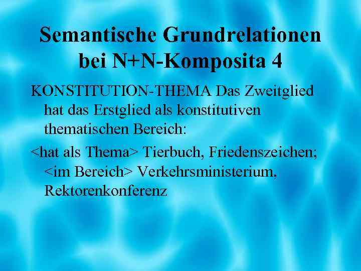 Semantische Grundrelationen bei N+N-Komposita 4 KONSTITUTION-THEMA Das Zweitglied hat das Erstglied als konstitutiven thematischen