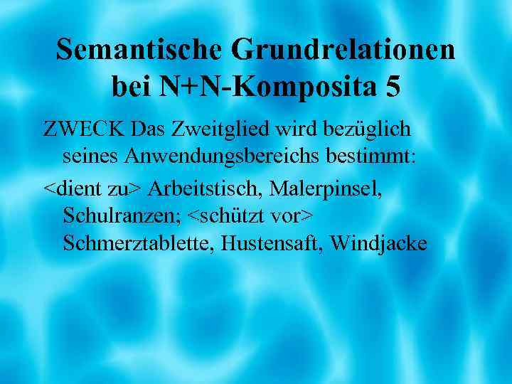Semantische Grundrelationen bei N+N-Komposita 5 ZWECK Das Zweitglied wird bezüglich seines Anwendungsbereichs bestimmt: <dient
