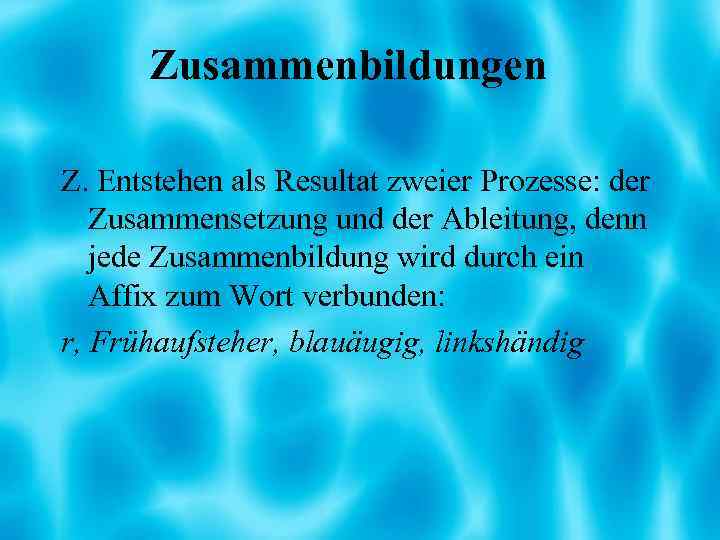 Zusammenbildungen Z. Entstehen als Resultat zweier Prozesse: der Zusammensetzung und der Ableitung, denn jede