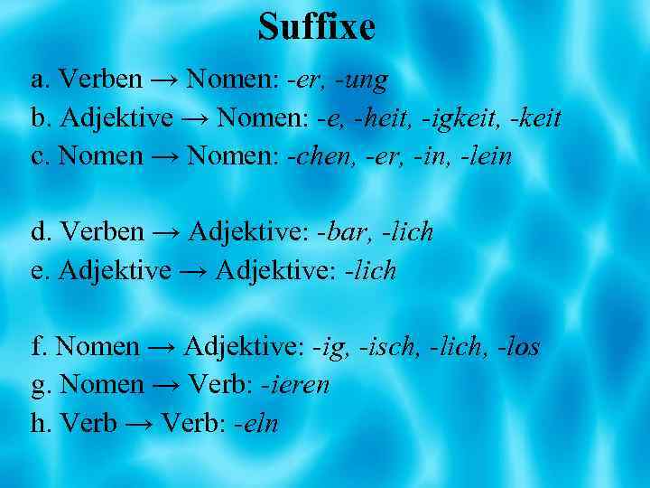 Suffixe a. Verben → Nomen: -er, -ung b. Adjektive → Nomen: -e, -heit, -igkeit,