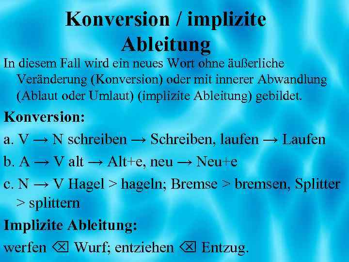 Konversion / implizite Ableitung In diesem Fall wird ein neues Wort ohne äußerliche Veränderung