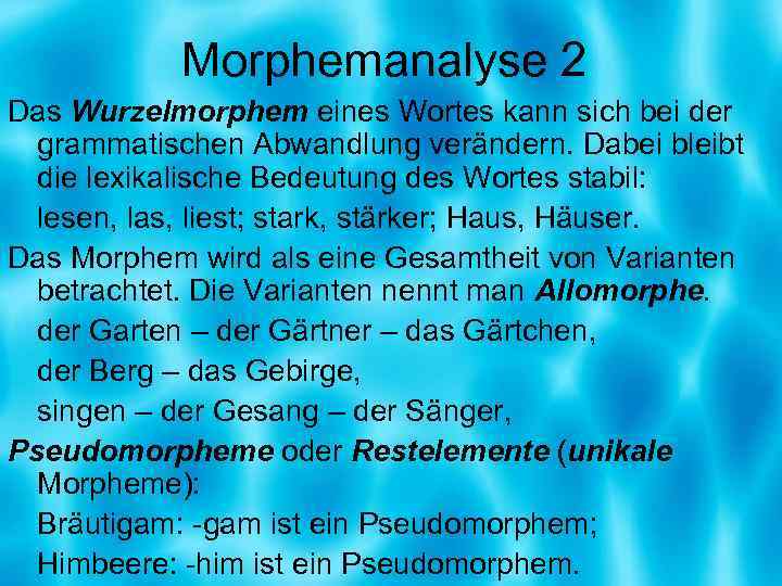 Morphemanalyse 2 Das Wurzelmorphem eines Wortes kann sich bei der grammatischen Abwandlung verändern. Dabei