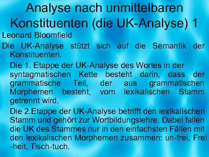 Analyse nach unmittelbaren Konstituenten (die UK-Analyse) 1 Leonard Bloomfield Die UK-Analyse stützt sich auf