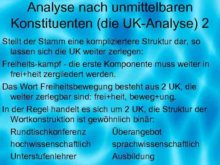 Analyse nach unmittelbaren Konstituenten (die UK-Analyse) 2 Stellt der Stamm eine kompliziertere Struktur dar,