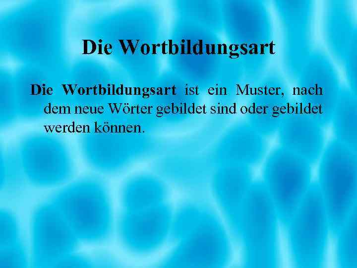 Die Wortbildungsart ist ein Muster, nach dem neue Wörter gebildet sind oder gebildet werden