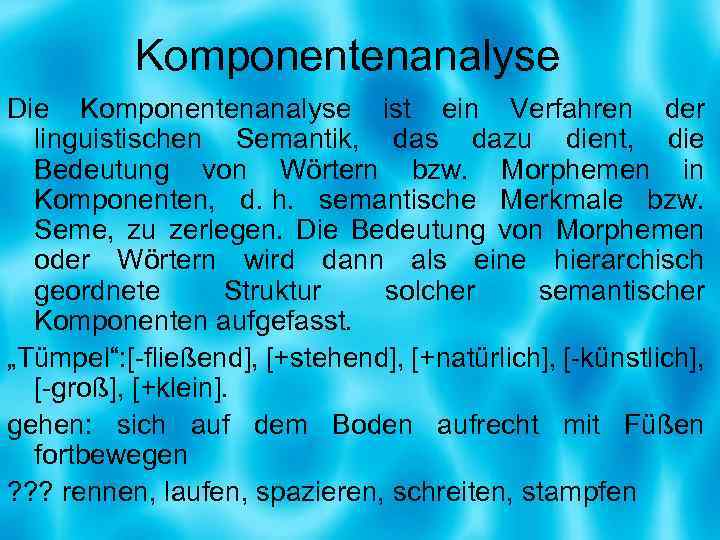 Komponentenanalyse Die Komponentenanalyse ist ein Verfahren der linguistischen Semantik, das dazu dient, die Bedeutung
