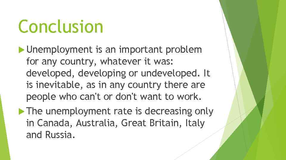 Conclusion Unemployment is an important problem for any country, whatever it was: developed, developing