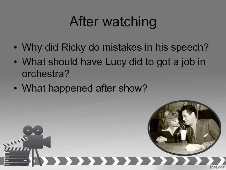 After watching • Why did Ricky do mistakes in his speech? • What should