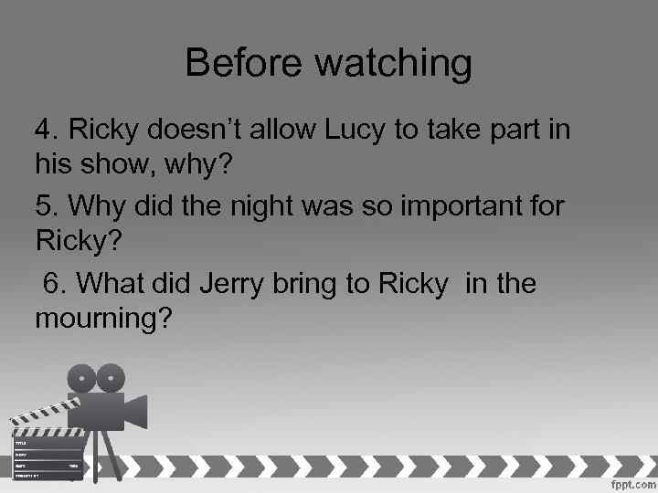 Before watching 4. Ricky doesn’t allow Lucy to take part in his show, why?