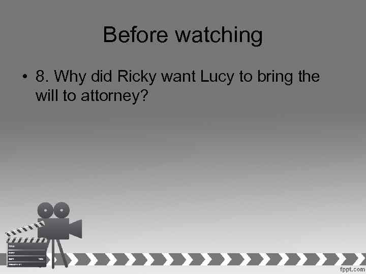 Before watching • 8. Why did Ricky want Lucy to bring the will to