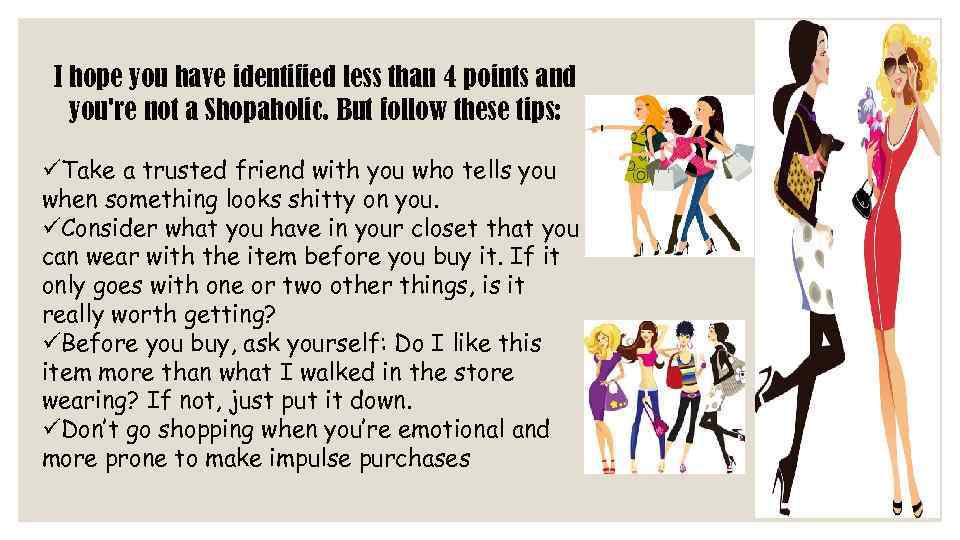 I hope you have identified less than 4 points and you're not a Shopaholic.