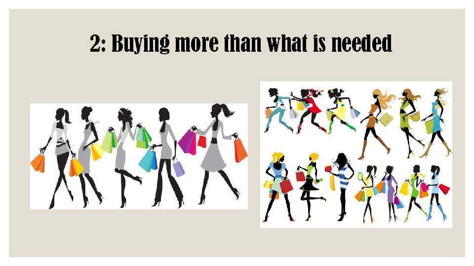 2: Buying more than what is needed 