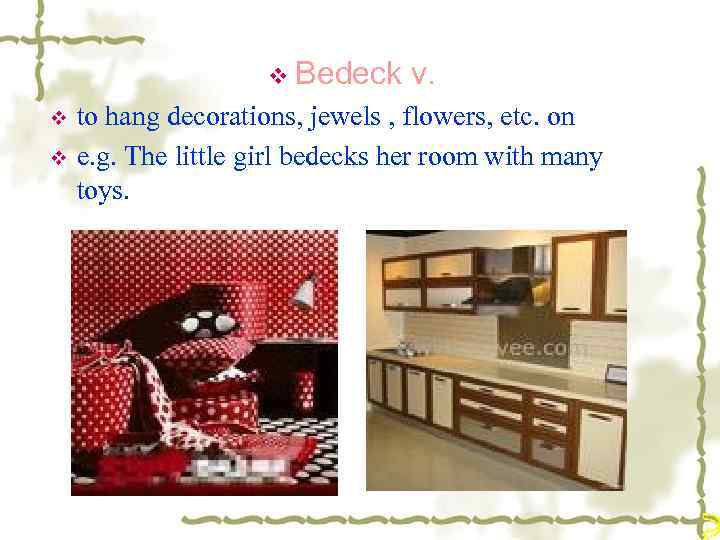 v Bedeck v v v. to hang decorations, jewels , flowers, etc. on e.