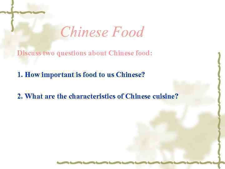 Chinese Food Discuss two questions about Chinese food: 1. How important is food to