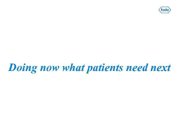 Doing now what patients need next 