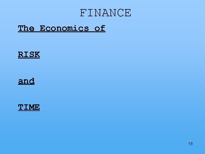 FINANCE The Economics of RISK and TIME 15 