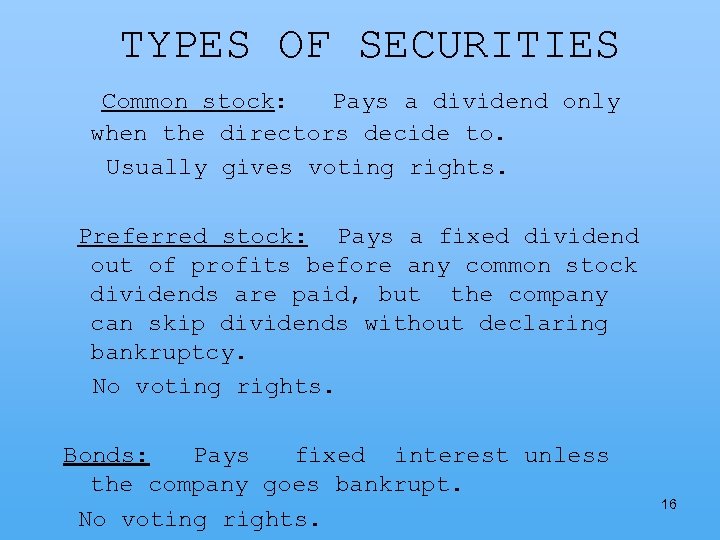 TYPES OF SECURITIES Common stock: Pays a dividend only when the directors decide to.