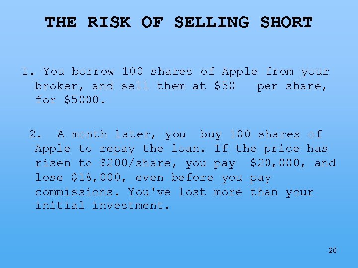THE RISK OF SELLING SHORT 1. You borrow 100 shares of Apple from your