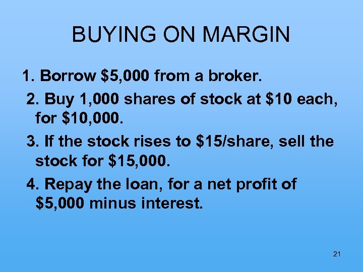 BUYING ON MARGIN 1. Borrow $5, 000 from a broker. 2. Buy 1, 000