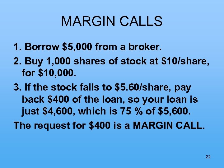 MARGIN CALLS 1. Borrow $5, 000 from a broker. 2. Buy 1, 000 shares