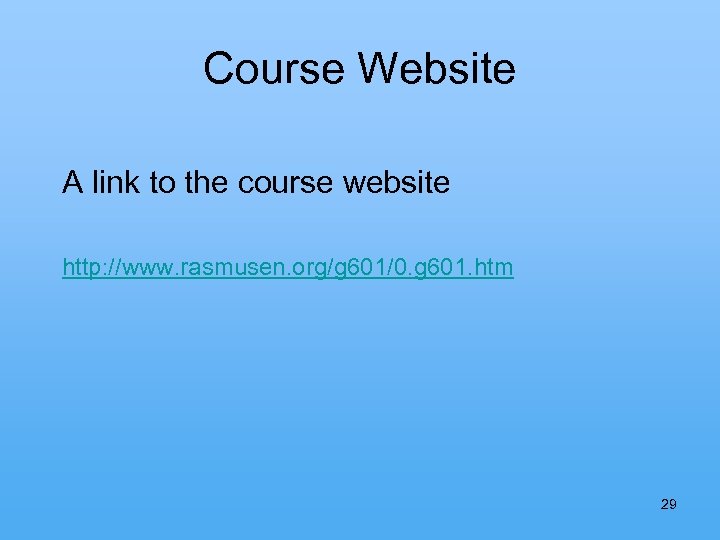 Course Website A link to the course website http: //www. rasmusen. org/g 601/0. g