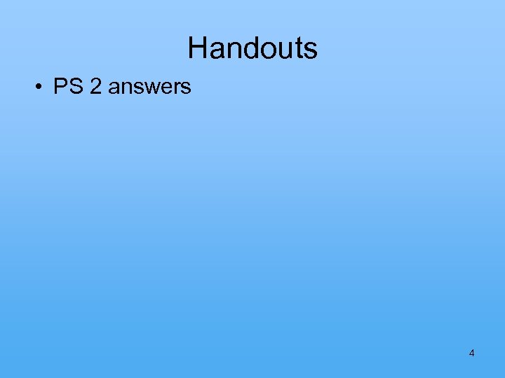 Handouts • PS 2 answers 4 