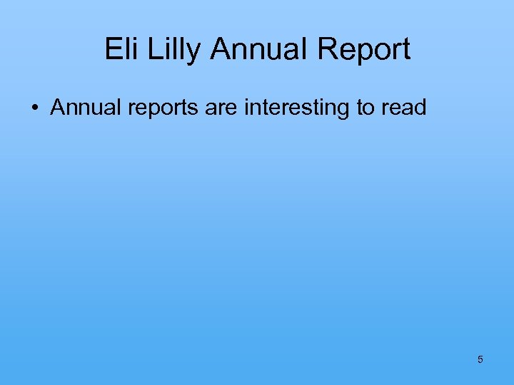 Eli Lilly Annual Report • Annual reports are interesting to read 5 