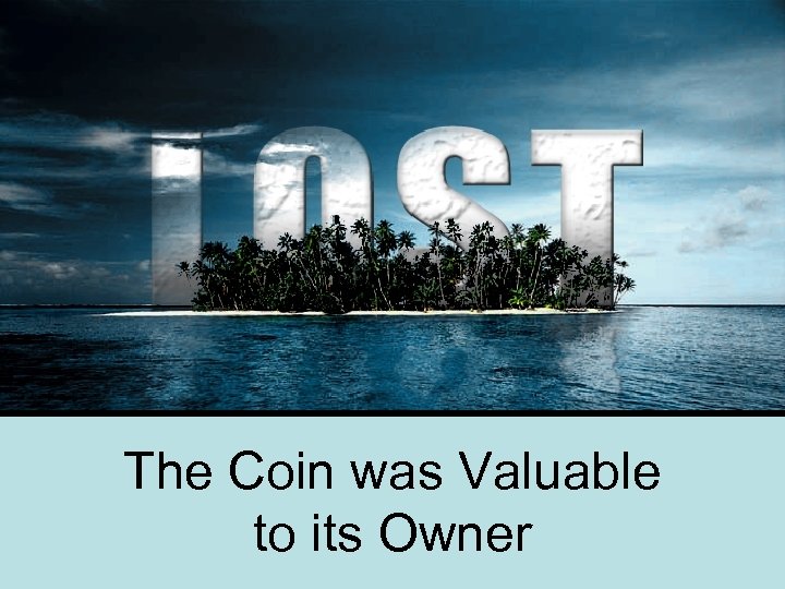 The Coin was Valuable to its Owner 