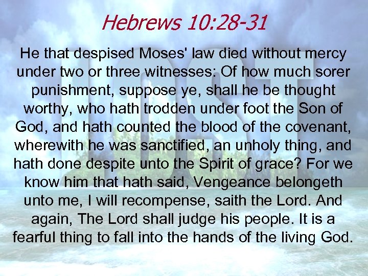 Hebrews 10: 28 -31 He that despised Moses' law died without mercy under two