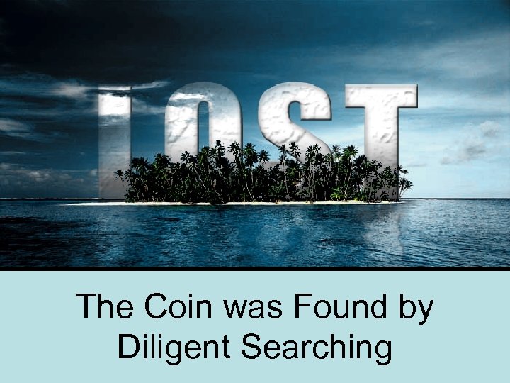 The Coin was Found by Diligent Searching 