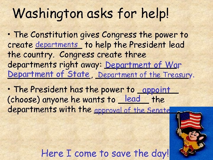Washington asks for help! • The Constitution gives Congress the power to departments create