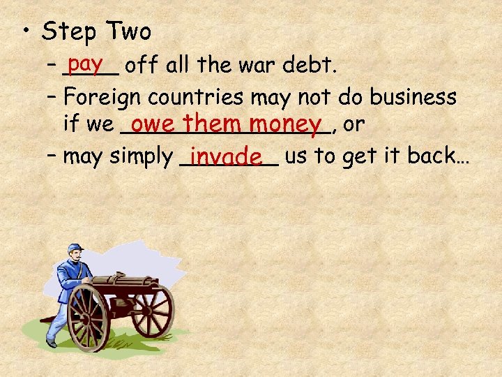  • Step Two pay – ____ off all the war debt. – Foreign