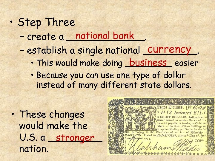  • Step Three national bank – create a _______. currency – establish a