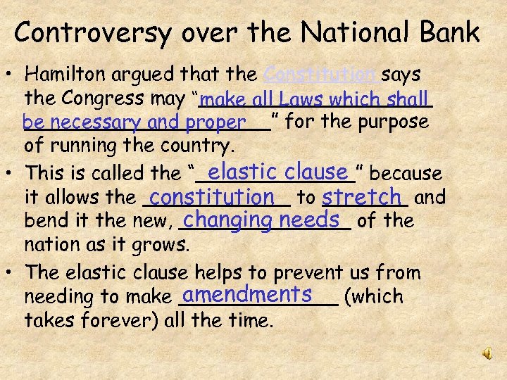 Controversy over the National Bank • Hamilton argued that the Constitution says the Congress