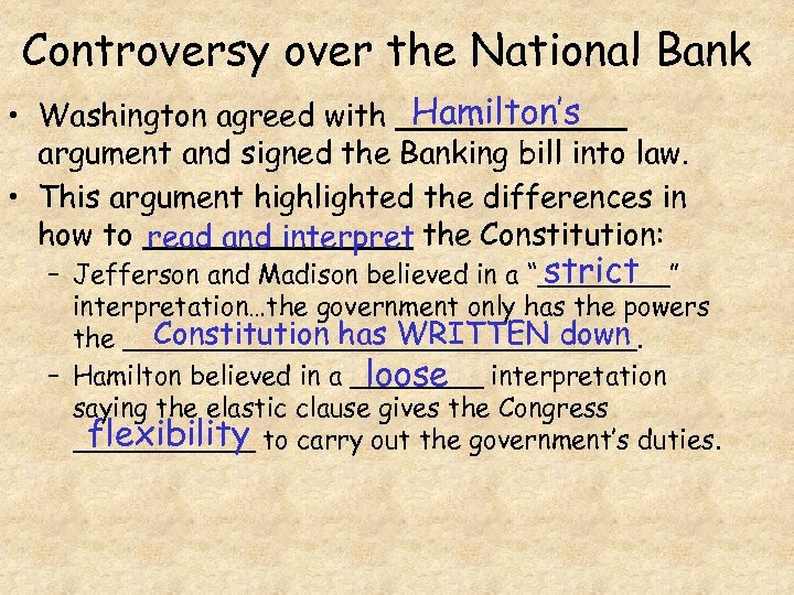 Controversy over the National Bank Hamilton’s • Washington agreed with ______ argument and signed