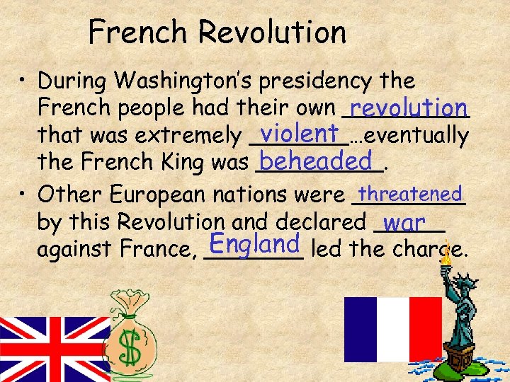 French Revolution • During Washington’s presidency the French people had their own _____ revolution
