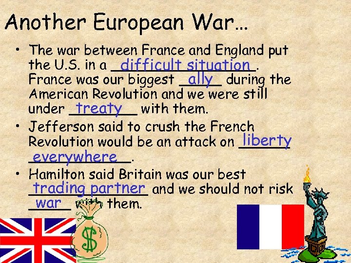 Another European War… • The war between France and England put the U. S.