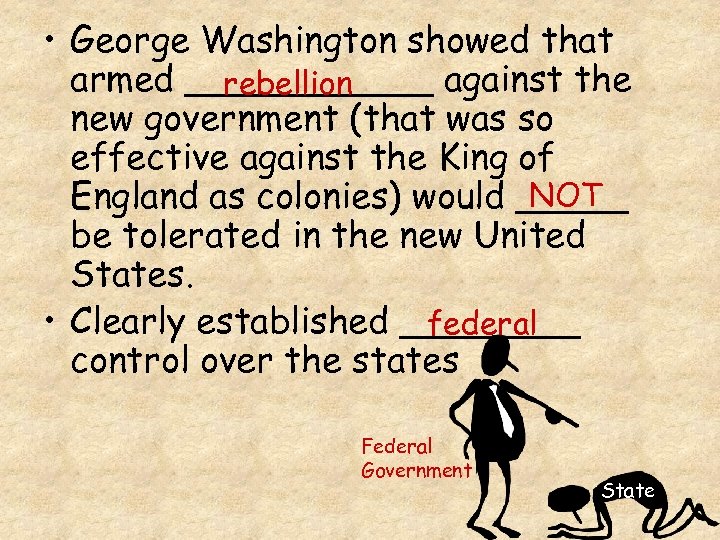  • George Washington showed that armed ______ against the rebellion new government (that