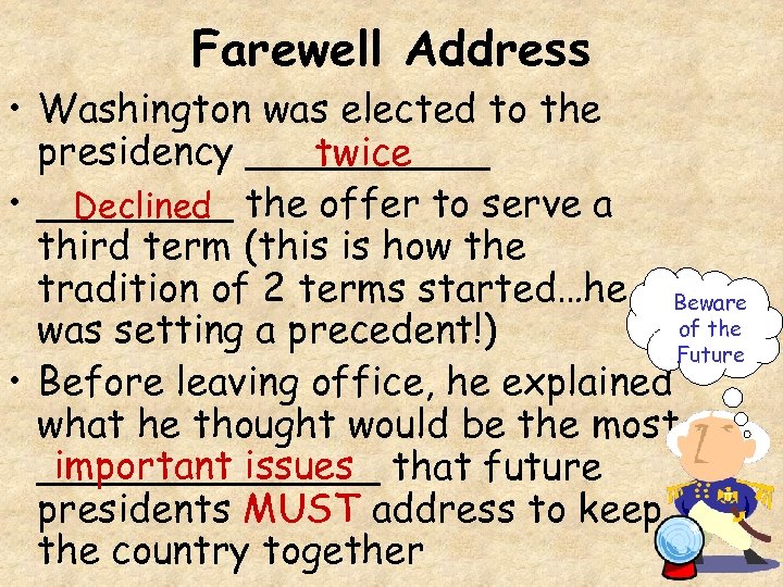 Farewell Address • Washington was elected to the presidency _____ twice • ____ the