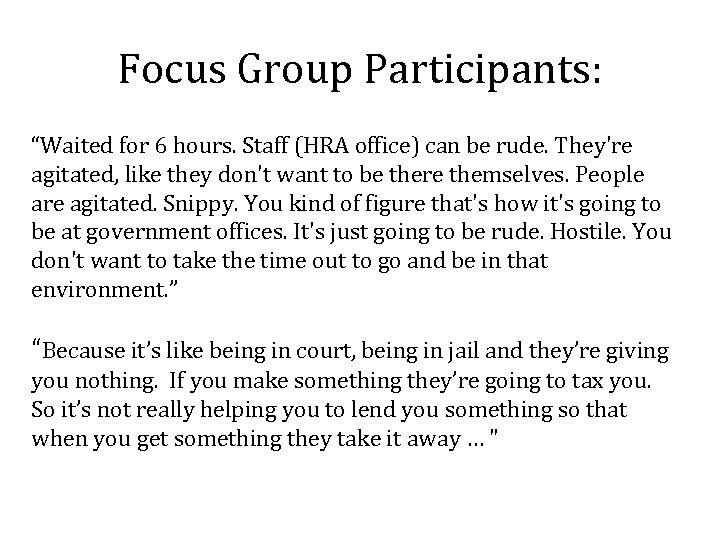 Focus Group Participants: “Waited for 6 hours. Staff (HRA office) can be rude. They're