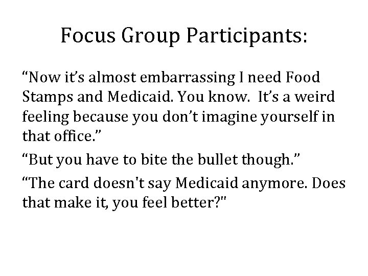 Focus Group Participants: “Now it’s almost embarrassing I need Food Stamps and Medicaid. You